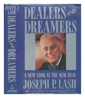 Dealers and Dreamers: A New Look at the New Deal by Joseph P. Lash