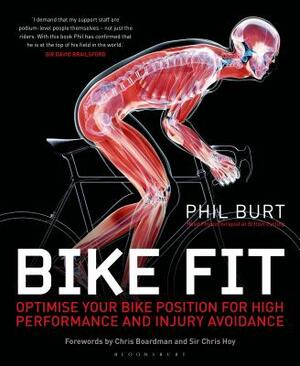 Bike Fit: Optimise Your Bike Position for High Performance and Injury Avoidance by Phil Burt