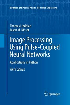 Image Processing Using Pulse-Coupled Neural Networks: Applications in Python by Jason M. Kinser, Thomas Lindblad