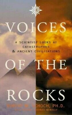 Voices of the Rocks: A Scientist Looks at Catastrophes and Ancient Civilizations by Robert M. Schoch