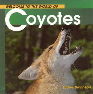 Welcome to the World of Coyotes by Diane Swanson