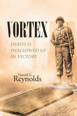 Vortex: Death Is Swallowed Up in Victory by Harold G. Reynolds