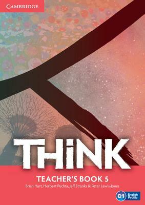 Think Level 5 Teacher's Book by Herbert Puchta, Jeff Stranks, Brian Hart
