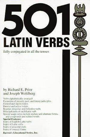 501 Latin Verbs: Fully Conjugated in All the Tenses in a New Easy-To-Learn Format Alphabetically Arranged by Richard E. Prior, Richard E. Prior, Joseph Wohlberg