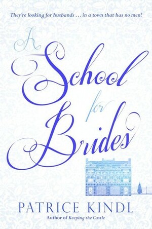 A School for Brides: A Story of Maidens, Mystery, and Matrimony by Patrice Kindl