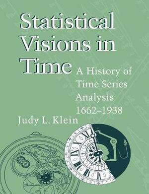Statistical Visions in Time: A History of Time Series Analysis, 1662-1938 by Judy L. Klein