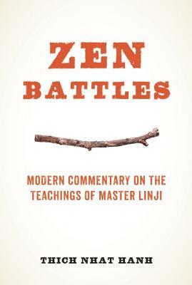 Zen Battles: Modern Commentary on the Teachings of Master Linji by Thích Nhất Hạnh