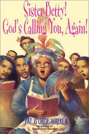 Sister Betty! God's Calling You Again! by Pat G'Orge-Walker