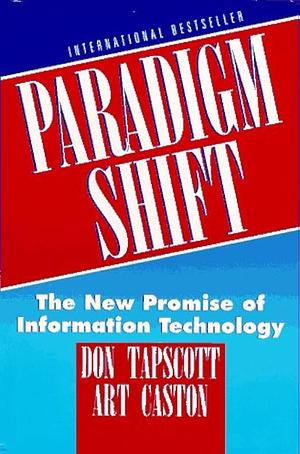 Paradigm Shift: The New Promise of Information Technology by Don Tapscott, Art Caston