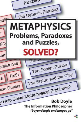 Metaphysics: Problems, Paradoxes, and Puzzles Solved? by Bob Doyle