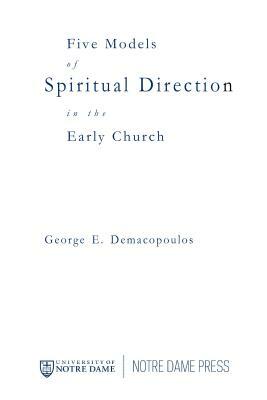 Five Models of Spiritual Direction in the Early Church by George E. Demacopoulos