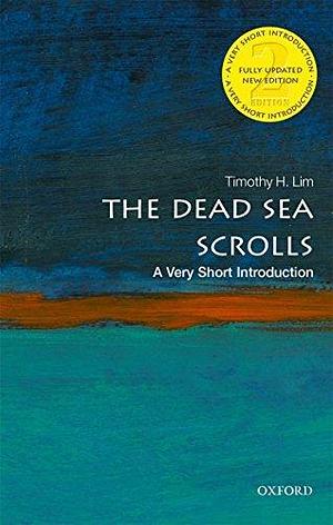 The Dead Sea Scrolls: A Very Short Introduction by Timothy H. Lim, Timothy H. Lim