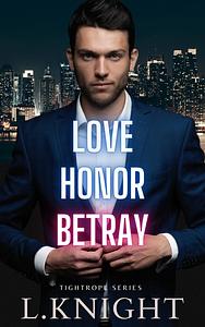 Love Honor Betray by L. Knight