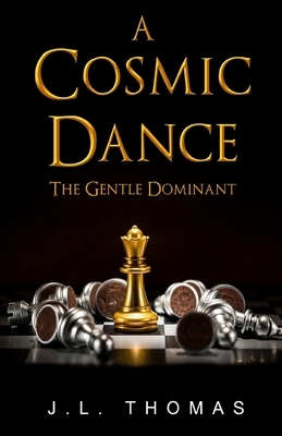 A Cosmic Dance - The Gentle Dominant by J. L. Thomas