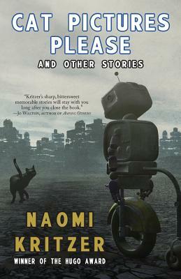 Cat Pictures Please and Other Stories by Naomi Kritzer