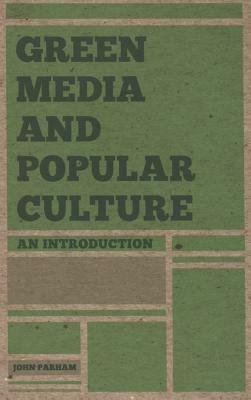 Green Media and Popular Culture: An Introduction by John Parham