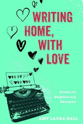 Writing Home, With Love by Amy Laura Hall