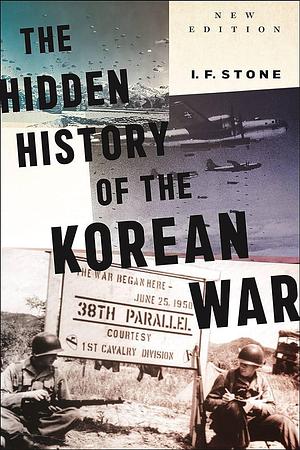 Hidden History of the Korean War: New Edition by I.F. Stone