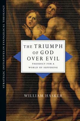 The Triumph of God Over Evil: Theodicy for a World of Suffering by William Hasker