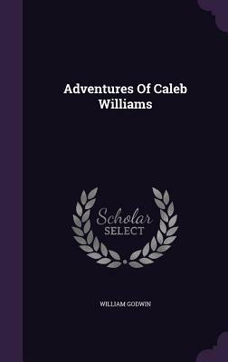 Adventures of Caleb Williams by William Godwin