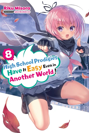 High School Prodigies Have It Easy Even in Another World!, Vol. 8 by Riku Misora