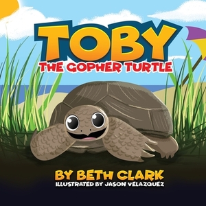 Toby The Gopher Turtle by Beth Clark