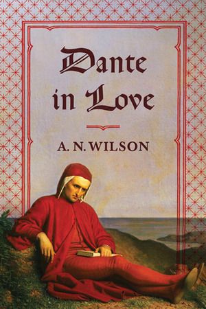 Dante in Love by A.N. Wilson