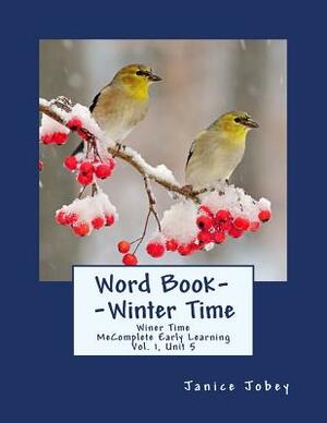 Word Book--Winter Time: MeComplete Early Learning, Vol. 1, Unit 5 by Janice Jobey