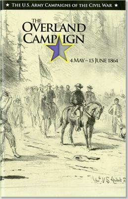 The the Overland Campaign, May 4 -June 15, 1864 by David W. Hogan