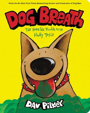 Dog Breath: A Board Book: The Horrible Trouble with Hally Tosis by Dav Pilkey