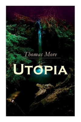 Utopia: Of a Republic's Best State and of the New Island Utopia by Thomas More