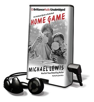 Home Game: An Accidental Guide to Fatherhood by Michael Lewis