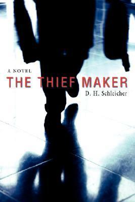 The Thief Maker by D.H. Schleicher