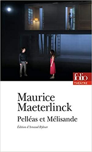 Pelléas et Mélisande by Maurice Maeterlinck