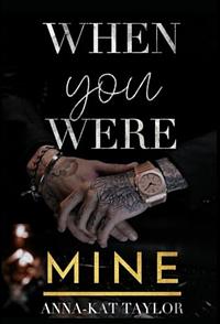 When You Were Mine  by Anna-Kat Taylor