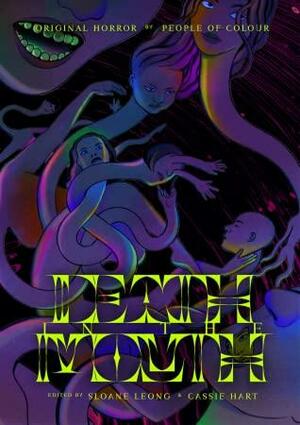 Death in the Mouth: Original Horror by People of Color by Beatrice Iker, JL Akagi, Isha Karki, Amarantha Sepulveda Durán, K-Ming Chang, Yah Yah Scholfield, Johnny Compton, R.S.A. Garcia, Reno Evangelista, P. H. Low, C Pam Zhang, Endria Richardson, Rivers Solomon, Darcie Little Badger, Cassie Hart, Jolie Toomajan, Priya Chand, Jessica Cho, M. L. Krishnan, Kelsea Yu, Karin Lowachee, Sloane Leong, Catherine Yu, Daphne Fama, Ras Cutlass, Arasibo Campeche