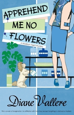 Apprehend Me No Flowers: Madison Night Mad for Mod Mystery by Diane Vallere