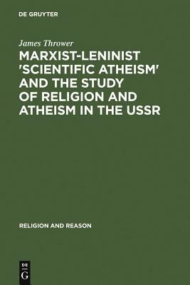 Marxist-Leninist 'Scientific Atheism' and the Study of Religion and Atheism in the USSR by James Thrower