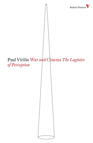 War and Cinema: The Logistics of Perception by Paul Virilio