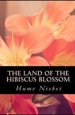 The Land of the Hibiscus Blossom Illustrated by Hume Nisbet