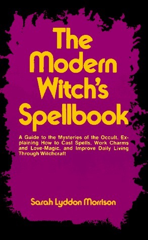 The Modern Witch's Spellbook by Sarah Lyddon Morrison