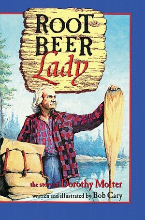 Root Beer Lady: The Dorothy Molter Story by Bob Cary