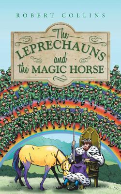 The Leprechauns and the Magic Horse by Robert Collins