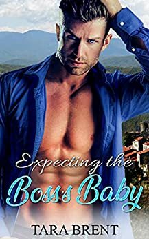 Expecting the Boss's Baby: A Small Town Romance by Tara Brent