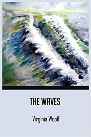 The Waves by Virginia Woolf