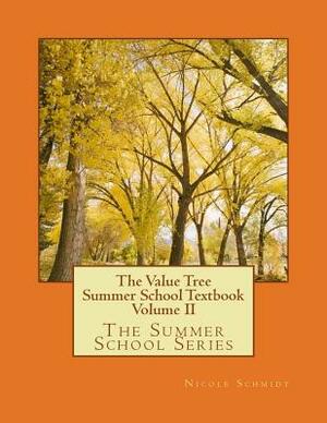 The Value Tree Summer School Textbook Volume II: Cultivating Values for Happiness and Success by Nicole Schmidt