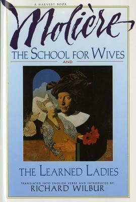 The School for Wives / The Learned Ladies by Molière, Richard Wilbur