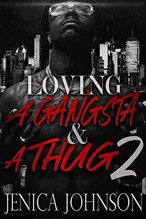 Loving a Gangsta and a Thug 2 by Jenica Johnson, Jenica Johnson