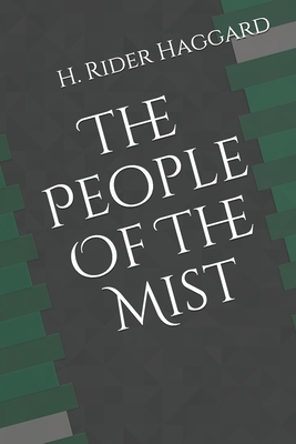 The People Of The Mist by H. Rider Haggard