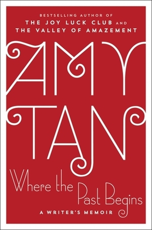 Where the Past Begins: A Writer's Memoir by Amy Tan